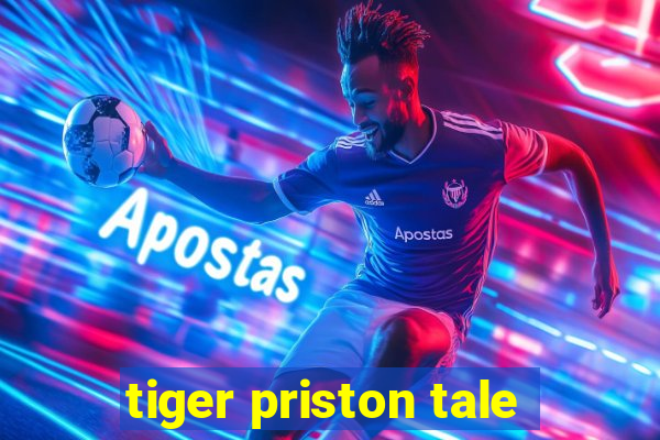 tiger priston tale